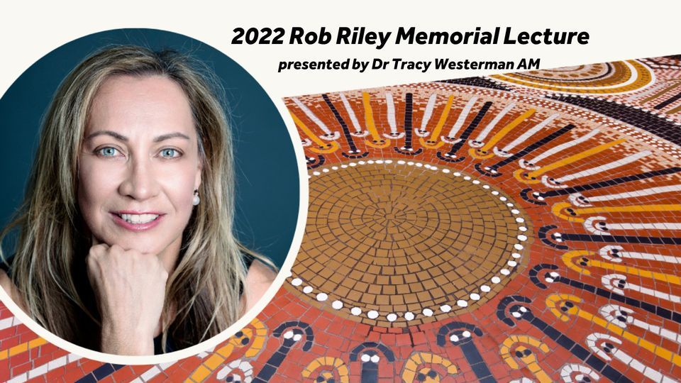 Rob Riley Memorial Lecture – Dr Tracy Westerman